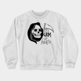 It’s Grim Up North Crewneck Sweatshirt